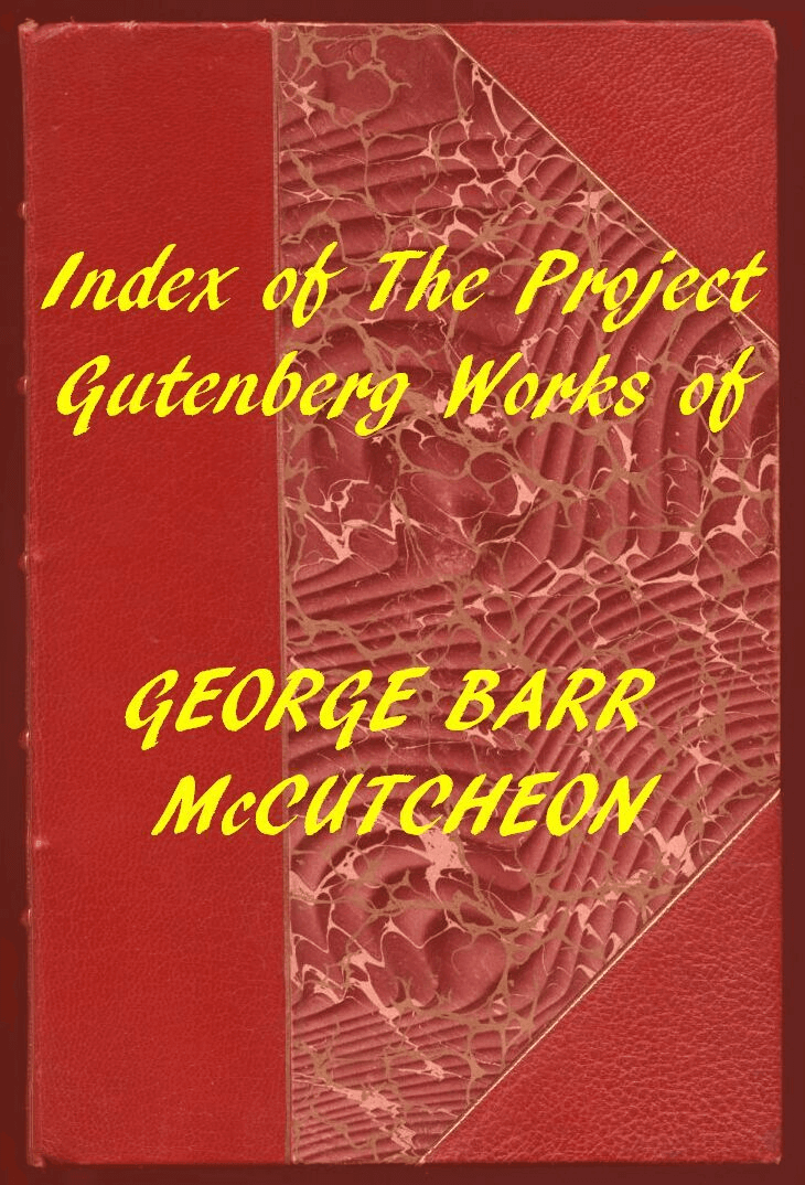 Index of the Project Gutenberg Works of George Barr McCutcheon Index of the Project Gutenberg Works of George Barr McCutcheon